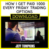 Jeff Tompkins How I Get Paid 1000 Every Friday Trading Options FREE DOWNLOAD