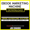 Jim Edwards Ebook Marketing Machine FREE DOWNLOAD