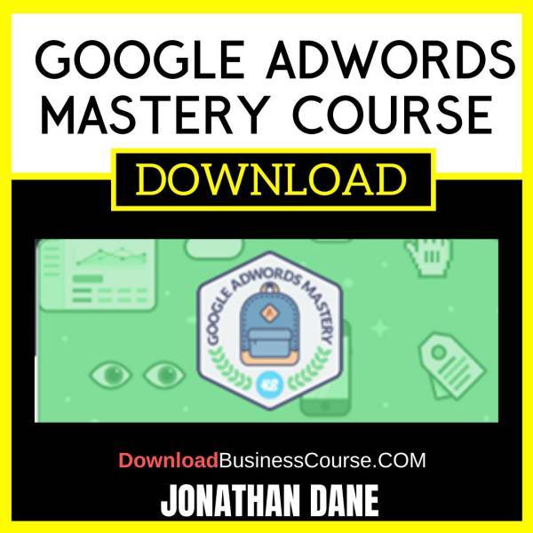 Jonathan Dane Google Adwords Mastery Course FREE DOWNLOAD