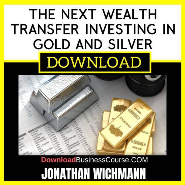 Jonathan Wichmann The Next Wealth Transfer Investing In Gold And Silver FREE DOWNLOAD