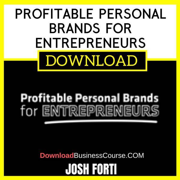 Josh Forti Profitable Personal Brands For Entrepreneurs FREE DOWNLOAD