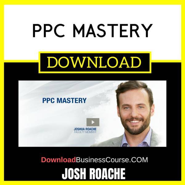 Josh Roache Ppc Mastery FREE DOWNLOAD