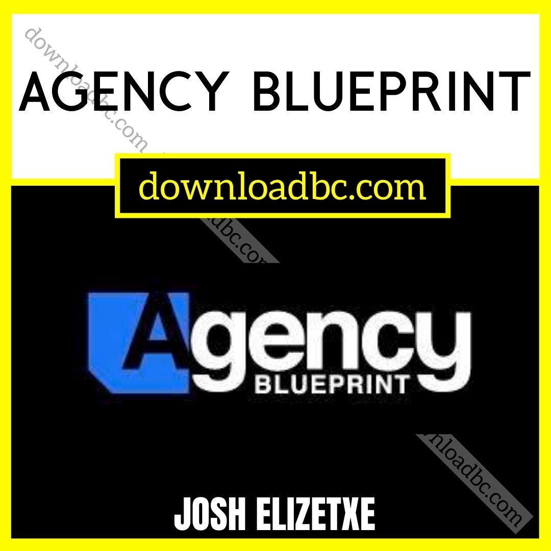 download, downloadbusinesscourse, free, google drive, Josh Elizetxe Agency Blueprint, mega, rapidgator