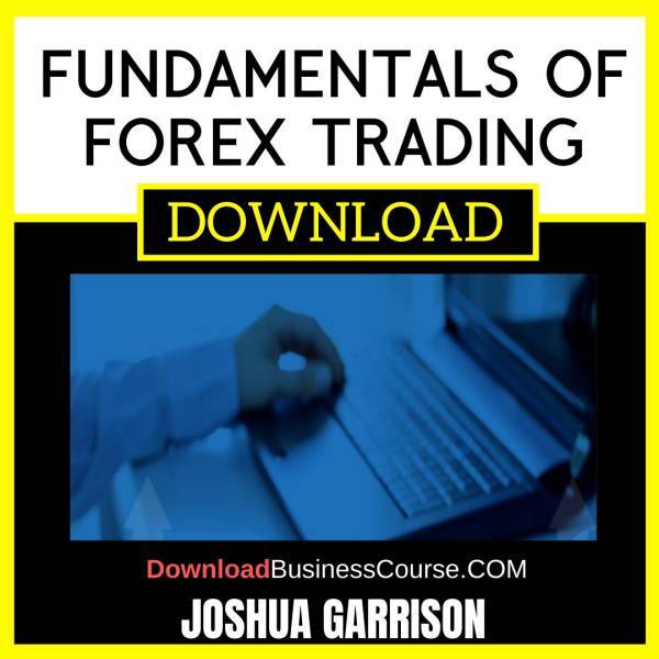 Joshua Garrison Fundamentals Of Forex Trading FREE DOWNLOAD