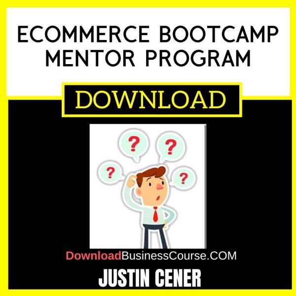 Justin Cener Ecommerce Bootcamp Mentor Program FREE DOWNLOAD