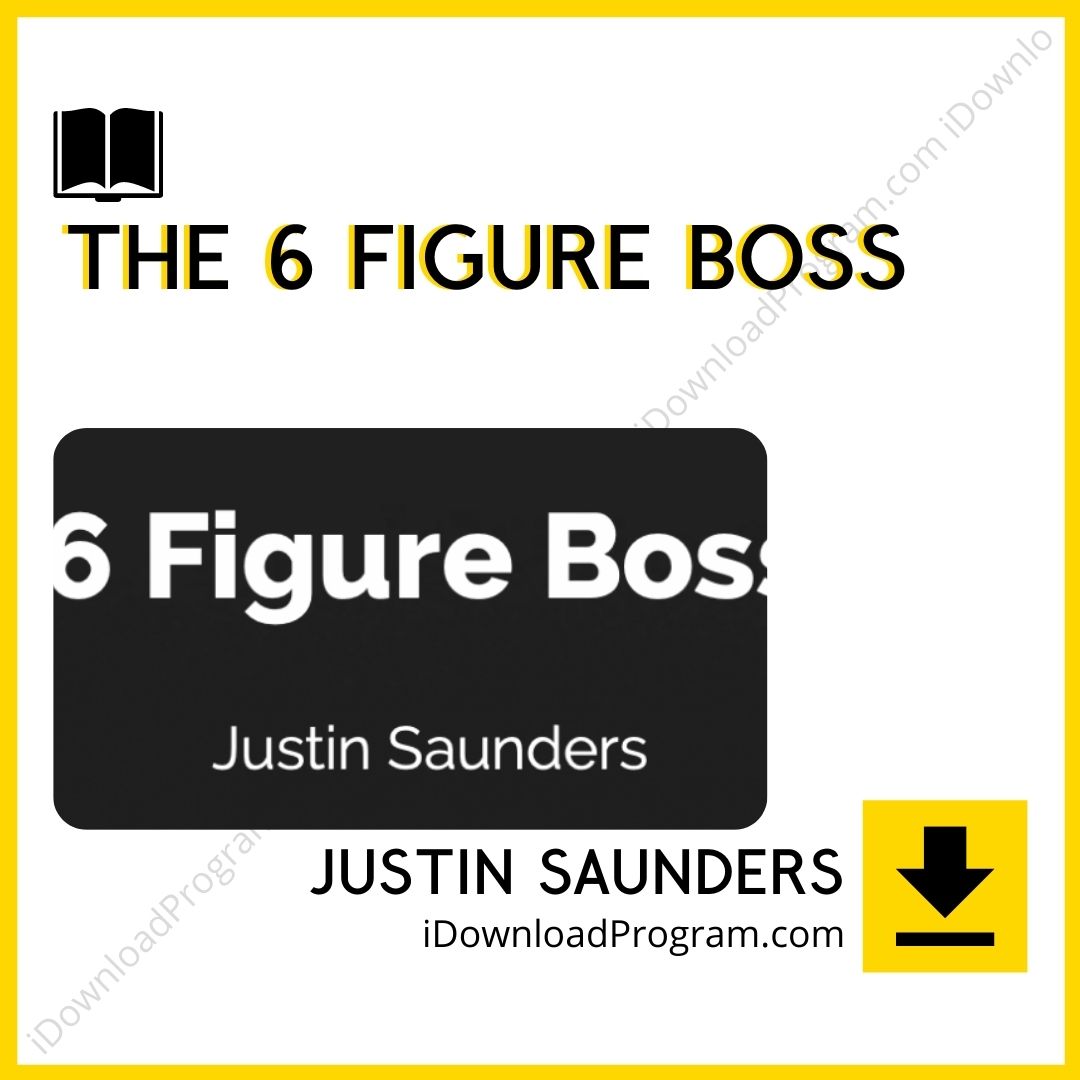 download, downloadbusinesscourse, drive, fast, free, google, Justin Saunders – The 6 Figure Boss, mega, rapidgator, torrent