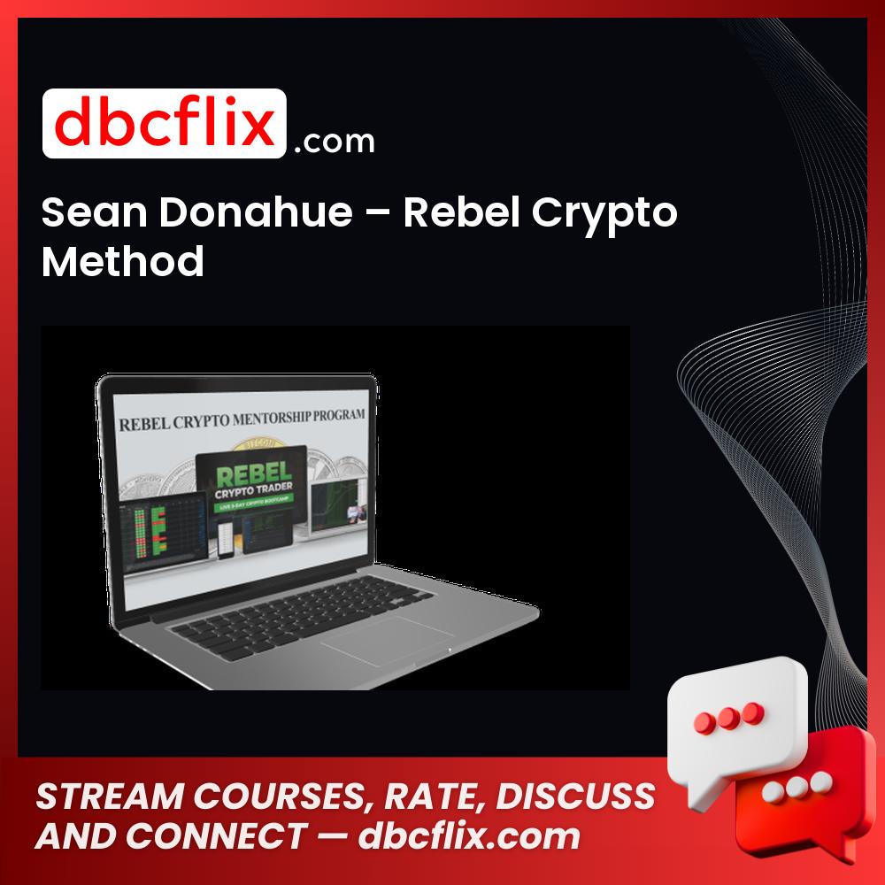 Sean Donahue – Rebel Crypto Method free downoad, dbcflix, dbcflix.com, storedbc.com, downloadbusinesscourse, mega, google drive