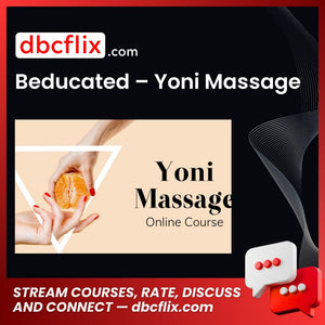 Beducated – Yoni Massage free downoad, dbcflix, dbcflix.com, storedbc.com, downloadbusinesscourse, mega, google drive