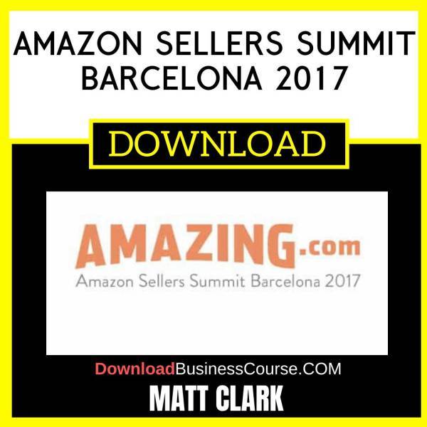 Matt Clark Amazon Sellers Summit Barcelona 2017 FREE DOWNLOAD