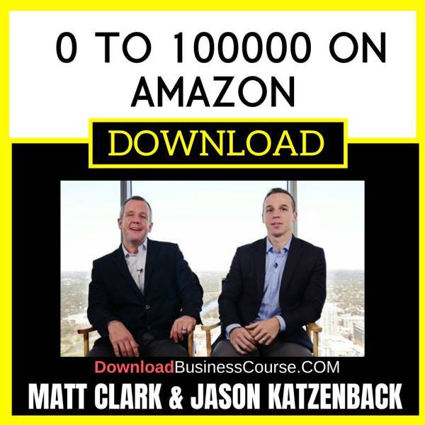 Matt Clark And Jason Katzenback 0 To 100000 On Amazon FREE DOWNLOAD