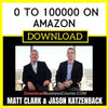 Matt Clark And Jason Katzenback 0 To 100000 On Amazon FREE DOWNLOAD