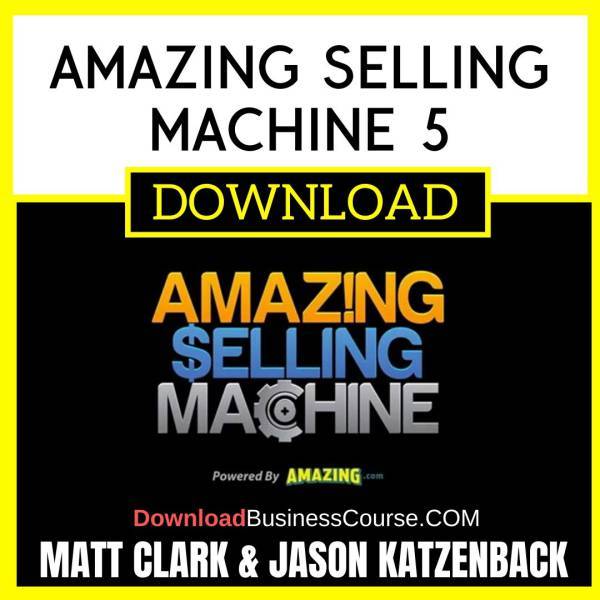 Matt Clark Jason Katzenback Amazing Selling Machine 5 FREE DOWNLOAD