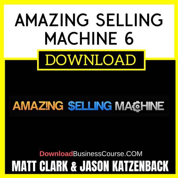 Matt Clark Jason Katzenback Amazing Selling Machine 6 FREE DOWNLOAD