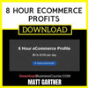 Matt Gartner 8 Hour Ecommerce Profits FREE DOWNLOAD