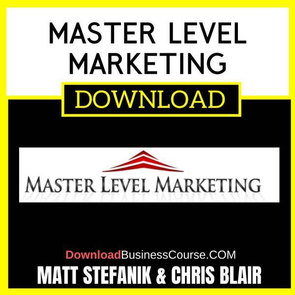 Matt Stefanik Chris Blair Master Level Marketing FREE DOWNLOAD