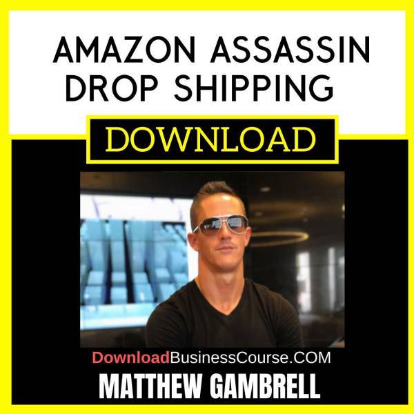 Matthew Gambrell Amazon Assassin Drop Shipping Course FREE DOWNLOAD