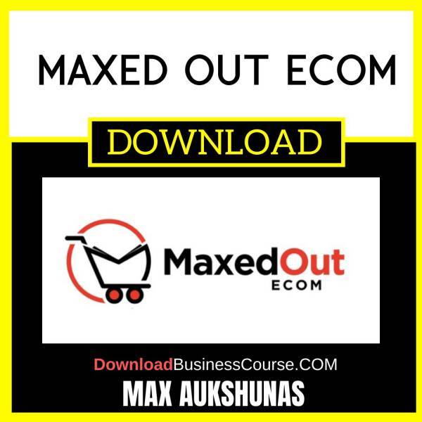 Max Aukshunas Maxed Out Ecom FREE DOWNLOAD