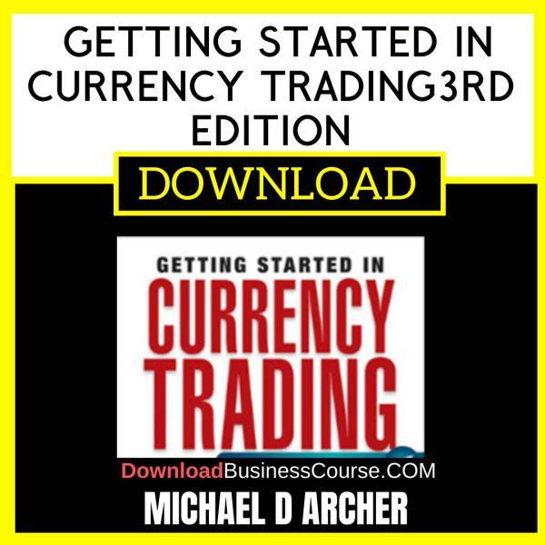 Michael D Archer Getting Started In Currency Trading3rd Edition FREE DOWNLOAD