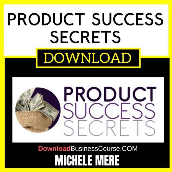 Michele Mere Product Success Secrets FREE DOWNLOAD