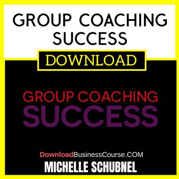 Michelle Schubnel Group Coaching Success FREE DOWNLOAD