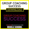 Michelle Schubnel Group Coaching Success FREE DOWNLOAD