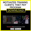 Mike Barron Motivated Training Clients That Pay Program FREE DOWNLOAD