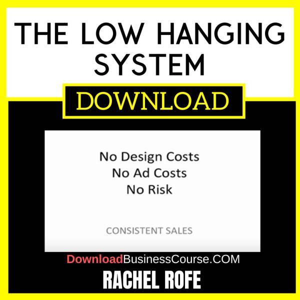 Rachel Rofe The Low Hanging System FREE DOWNLOAD