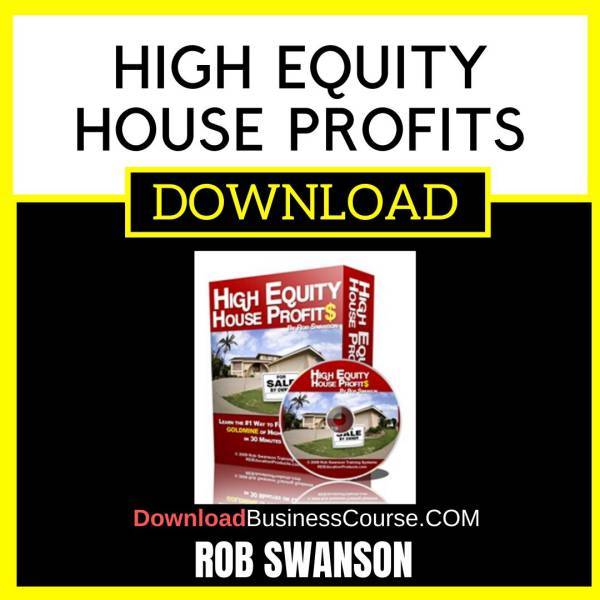 Rob Swanson High Equity House Profits FREE DOWNLOAD