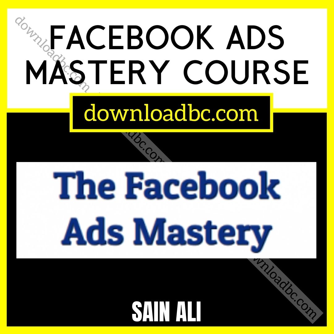 download, downloadbusinesscourse, free, google drive, mega, rapidgator, Sain Ali – Facebook Ads Mastery Course