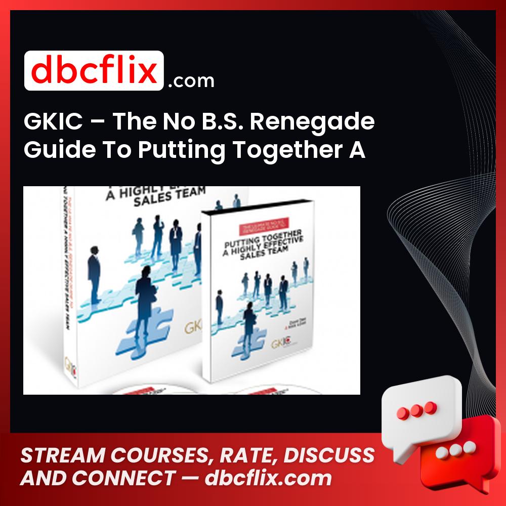 Gkic The No B.S. Renegade Guide To Putting Together A Highly Effective Sales Team FREE DOWNLOAD