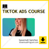 download, downloadbusinesscourse, drive, fast, free, google, mega, rapidgator, Savannah Sanchez – TikTok Ads Course, torrent