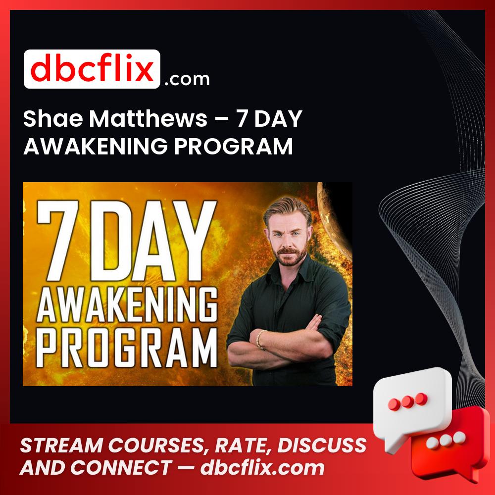 Shae Matthews – 7 DAY AWAKENING PROGRAM free downoad, dbcflix, dbcflix.com, storedbc.com, downloadbusinesscourse, mega, google drive