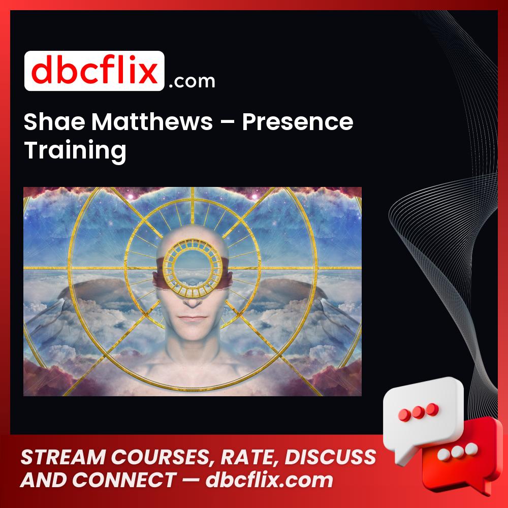 Shae Matthews – Presence Training free downoad, dbcflix, dbcflix.com, storedbc.com, downloadbusinesscourse, mega, google drive