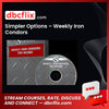 Simpler Options – Weekly Iron Condors free downoad, dbcflix, dbcflix.com, storedbc.com, downloadbusinesscourse, mega, google drive
