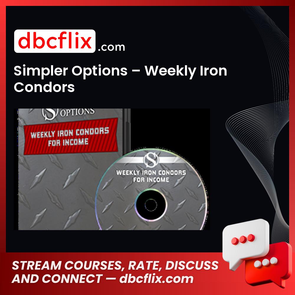 Simpler Options – Weekly Iron Condors free downoad, dbcflix, dbcflix.com, storedbc.com, downloadbusinesscourse, mega, google drive