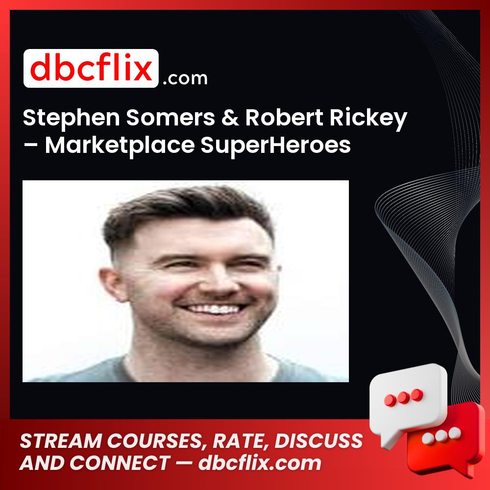 Stephen Somers & Robert Rickey – Marketplace SuperHeroes free downoad, dbcflix, dbcflix.com, storedbc.com, downloadbusinesscourse, mega, google drive