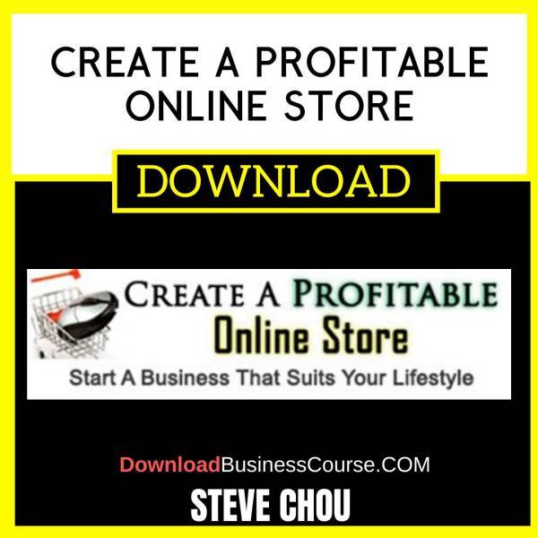 Steve Chou Create A Profitable Online Store FREE DOWNLOAD