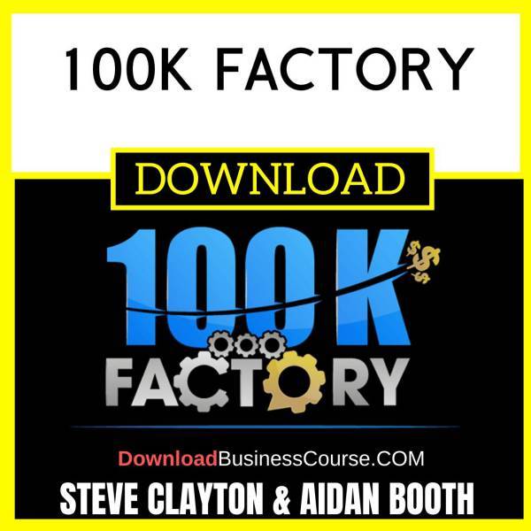 Steve Clayton And Aidan Booth 100k Factory FREE DOWNLOAD