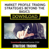 Strategic Trading Market Profile Trading Strategies Beyond The Basics FREE DOWNLOAD