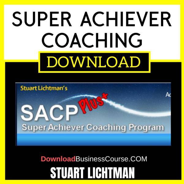 Stuart Lichtman Super Achiever Coaching Program FREE DOWNLOAD