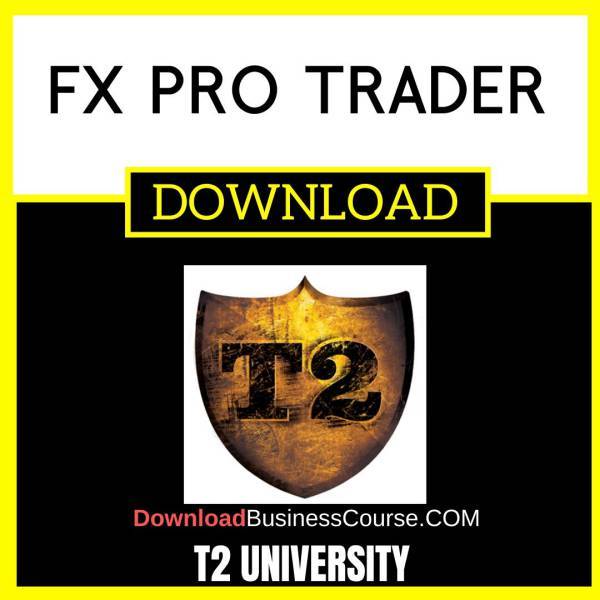 T2 University Fx Pro Trader FREE DOWNLOAD