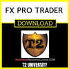 T2 University Fx Pro Trader FREE DOWNLOAD