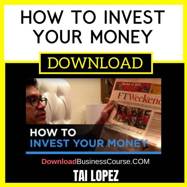 Tai Lopez How To Invest Your Money FREE DOWNLOAD