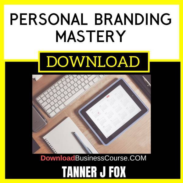 Tanner J Fox Personal Branding Mastery FREE DOWNLOAD