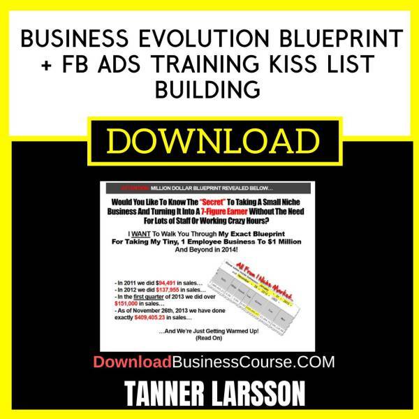 Tanner Larsson Business Evolution Blueprint Fb Ads Training Kiss List Building FREE DOWNLOAD