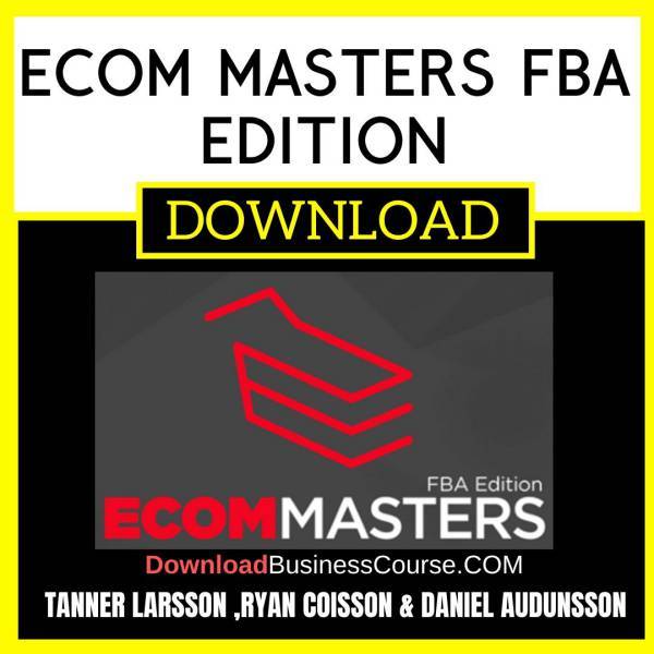 Tanner Larsson Ryan Coisson Daniel Audunsson Ecom Masters Fba Edition FREE DOWNLOAD