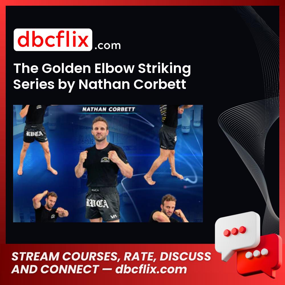 The Golden Elbow Striking Series by Nathan Corbett free downoad, dbcflix, dbcflix.com, storedbc.com, downloadbusinesscourse, mega, google drive