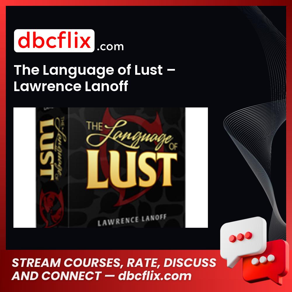 The Language of Lust – Lawrence Lanoff free downoad, dbcflix, dbcflix.com, storedbc.com, downloadbusinesscourse, mega, google drive