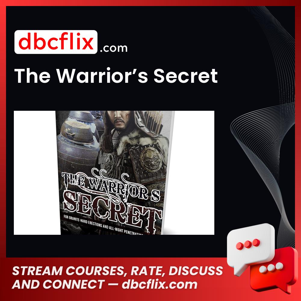 The Warrior’s Secret free downoad, dbcflix, dbcflix.com, storedbc.com, downloadbusinesscourse, mega, google drive