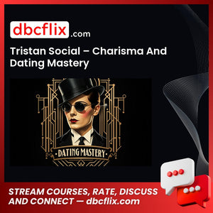 Tristan Social – Charisma And Dating Mastery free downoad, dbcflix, dbcflix.com, storedbc.com, downloadbusinesscourse, mega, google drive